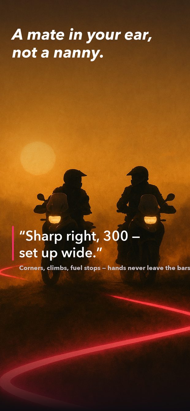 The riding buddy calls the corners